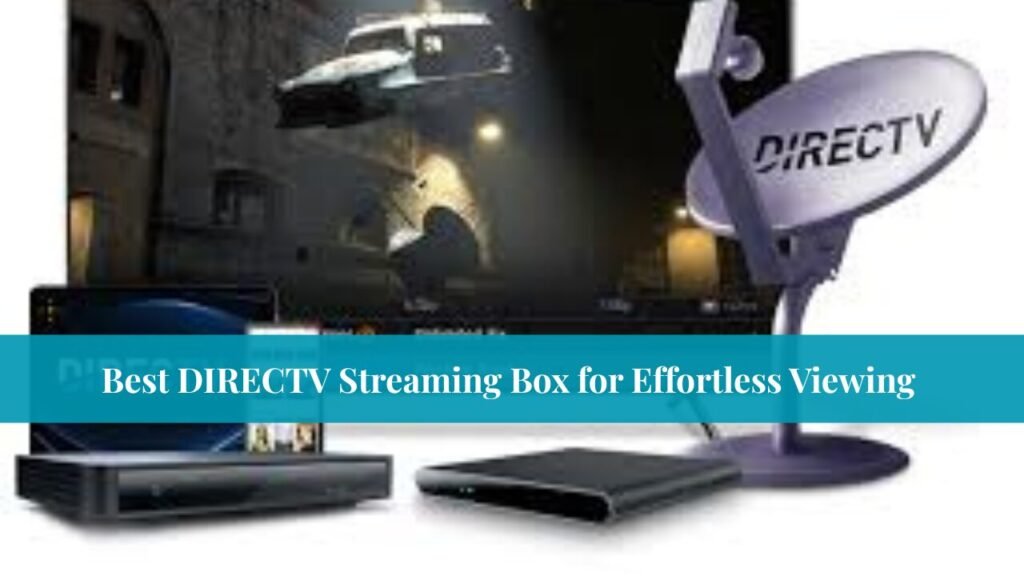 Best DIRECTV Streaming Box for Effortless Viewing