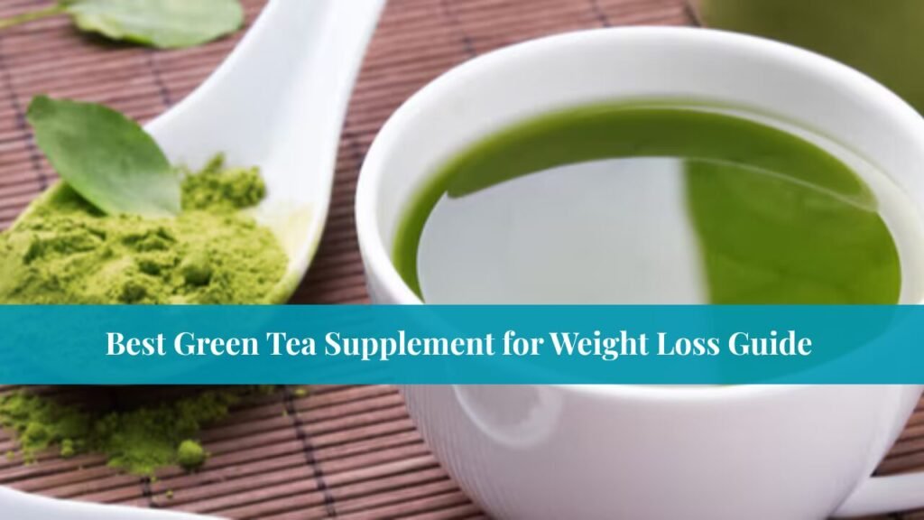 Best Green Tea Supplement for Weight Loss Guide