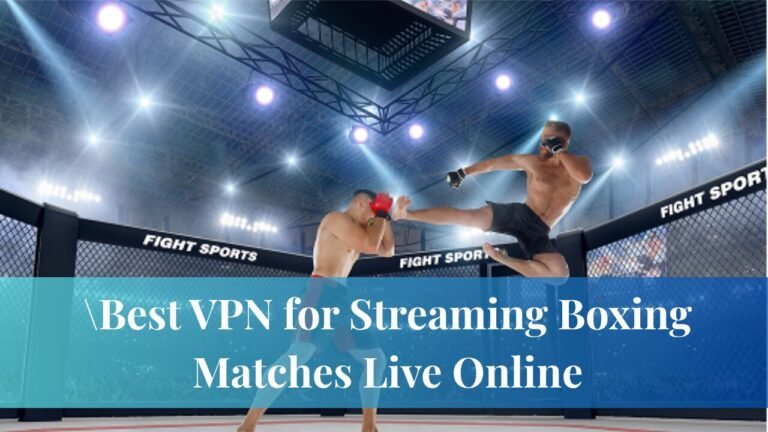Best VPN for Streaming Boxing Matches Live Online