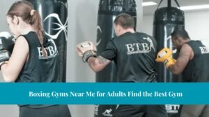 Boxing Gyms Near Me for Adults Find the Best Gym