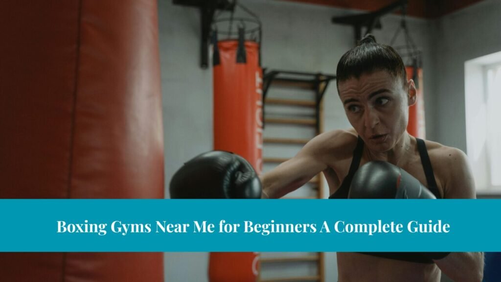 Boxing Gyms Near Me for Beginners