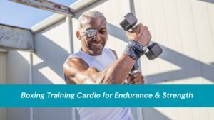 Boxing Training Cardio for Endurance & Strength