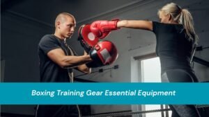 Boxing Training Gear Essential Equipment