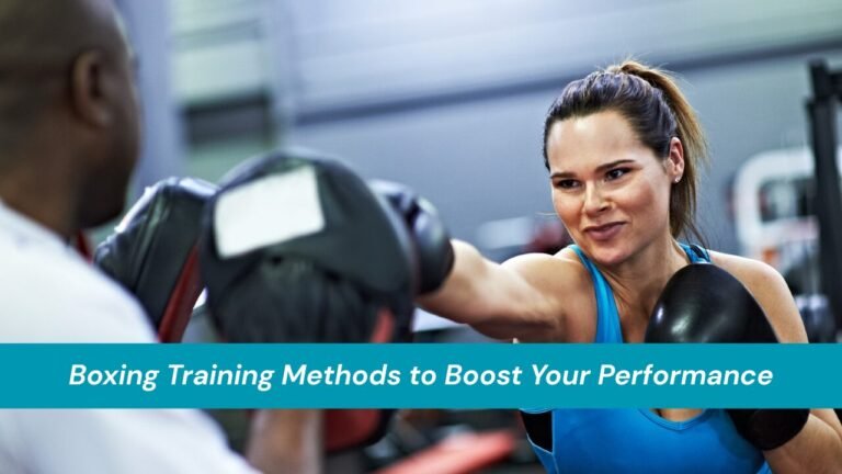Boxing Training Methods to Boost Your Performance