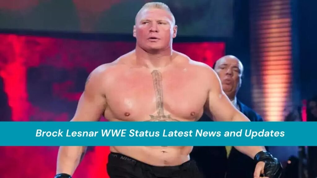 Brock Lesnar WWE Status Latest News and Updates