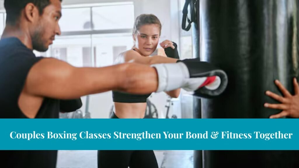 Couples Boxing Classes Strengthen Your Bond & Fitness Together