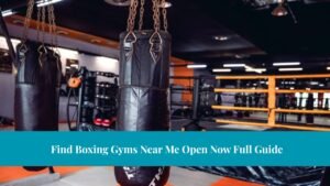 Find Boxing Gyms Near Me Open Now Full Guide