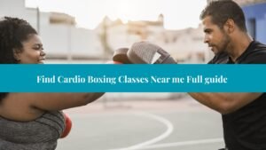 Find Cardio Boxing Classes Near me Full guide