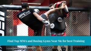 Find Top MMA and Boxing Gyms Near Me for best Training