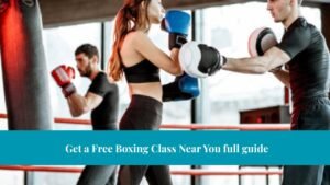 Get a Free Boxing Class Near You full guide