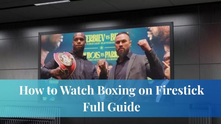 How to Watch Boxing on Firestick Full Guide