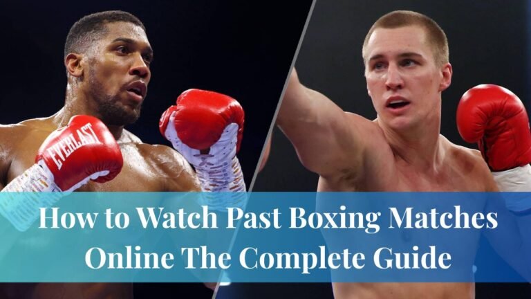 How to Watch Past Boxing Matches Online The Complete Guide