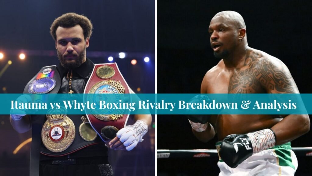 Itauma vs Whyte Boxing Rivalry Breakdown & Analysis