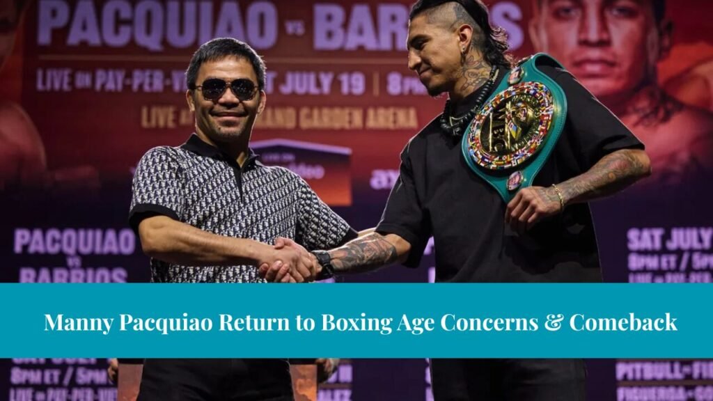 Manny Pacquiao Return to Boxing Age Concerns & Comeback