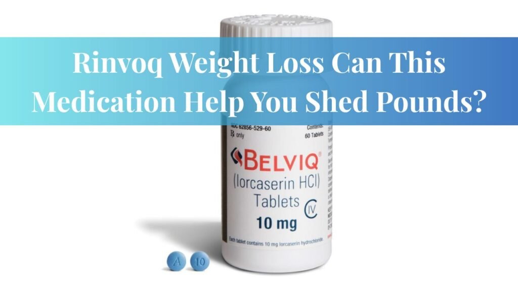 Rinvoq Weight Loss Can This Medication Help You Shed Pounds?