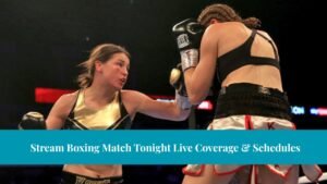 Stream Boxing Match Tonight Live Coverage & Schedules