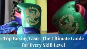 Top Boxing Gear