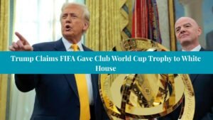Trump Claims FIFA Gave Club World Cup Trophy to White House