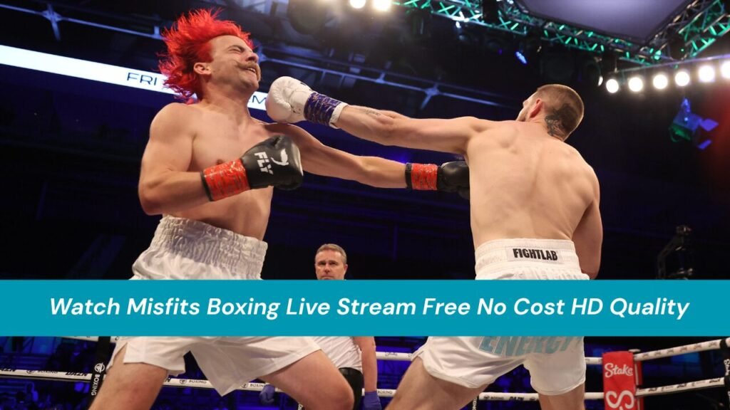 Watch Misfits Boxing Live Stream Free No Cost HD Quality