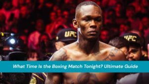 What Time Is the Boxing Match Tonight?