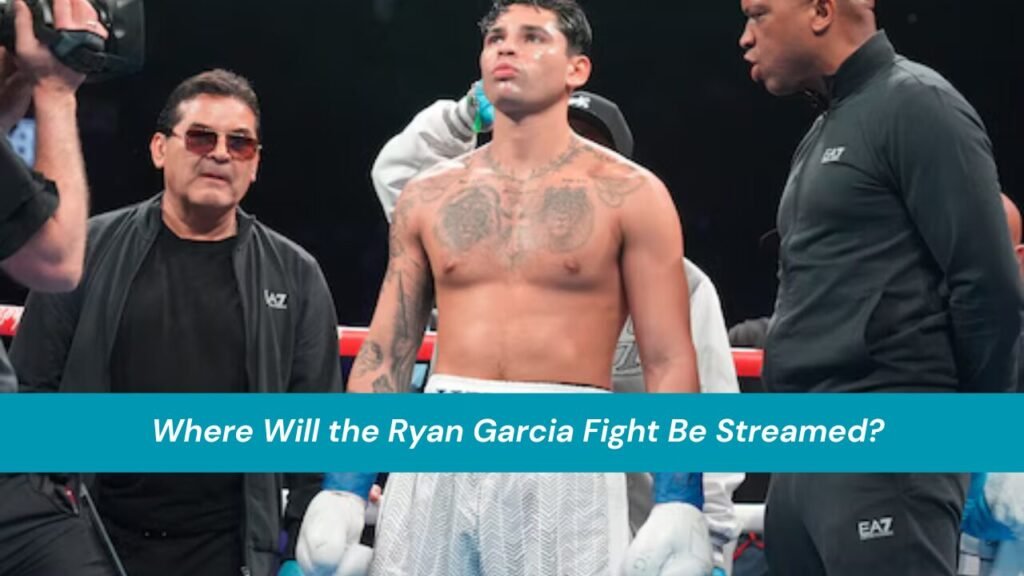 Where Will the Ryan Garcia Fight Be Streamed?