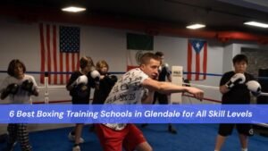 6 Best Boxing Training Schools in Glendale