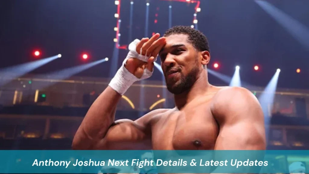 Anthony Joshua Next Fight Details