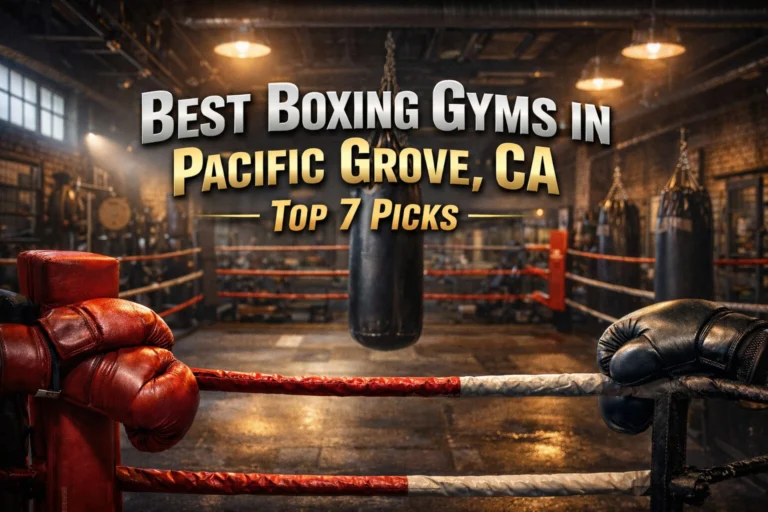 Best Boxing Gyms Pacific Grove – Fitness & Training