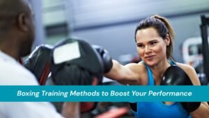 Boxing Training Methods to Boost Your Performance