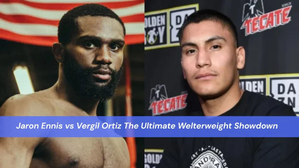 Jaron Ennis vs Vergil Ortiz