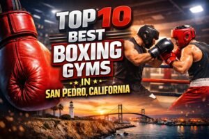 Best Boxing Gyms in San Pedro, California