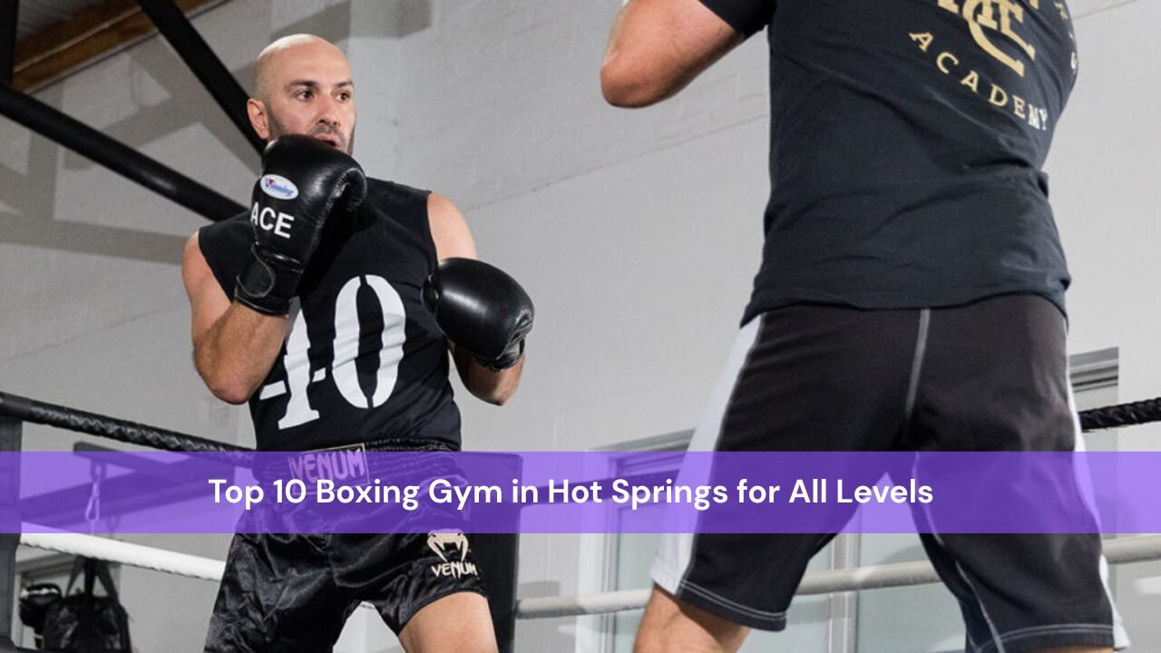 10 Boxing Gym in Hot Springs for All Levels