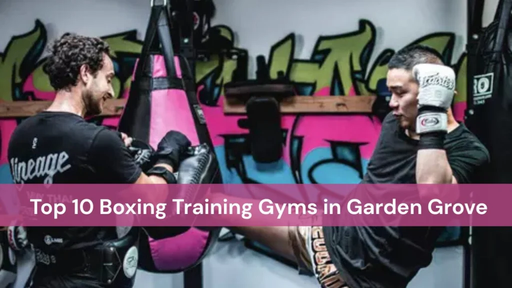 10 Boxing Training Gyms in Garden Grove