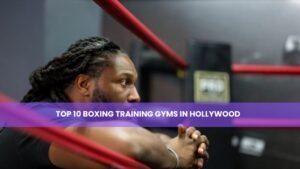 10 Boxing Training Gyms in Hollywood