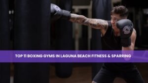 Boxing Gyms in Laguna Beach Fitness & Sparring