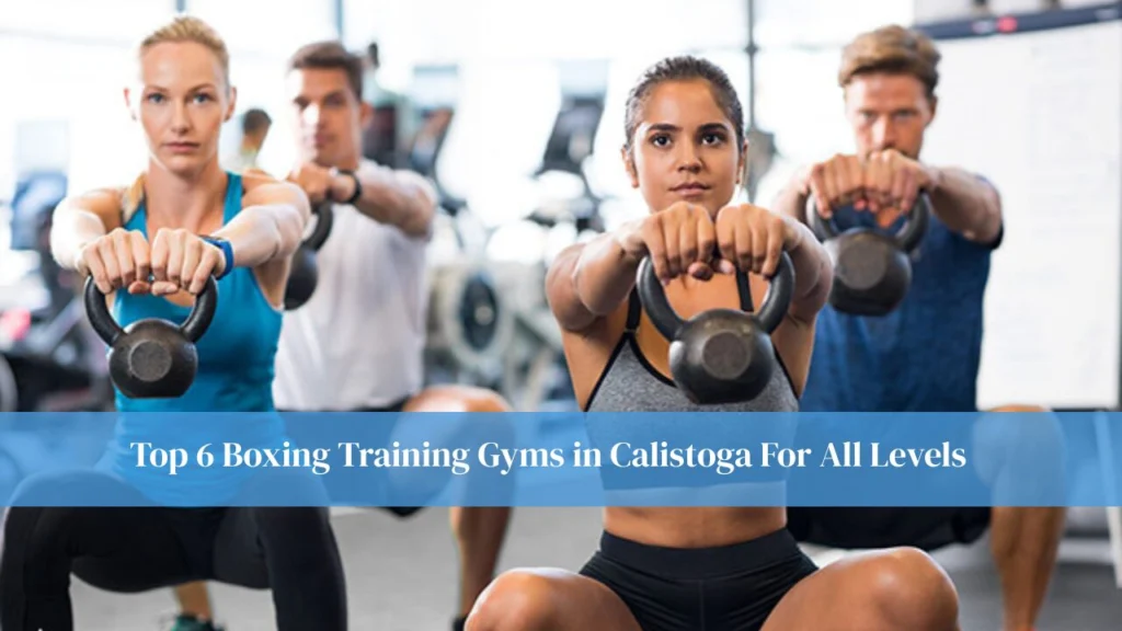 6 Boxing Training Gyms in Calistoga For All Levels
