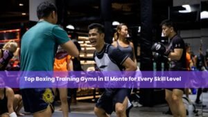 Boxing Training Gyms in El Monte for Every Skill Level