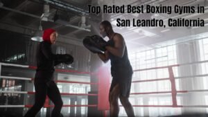 Best Boxing Gyms in San Leandro, California