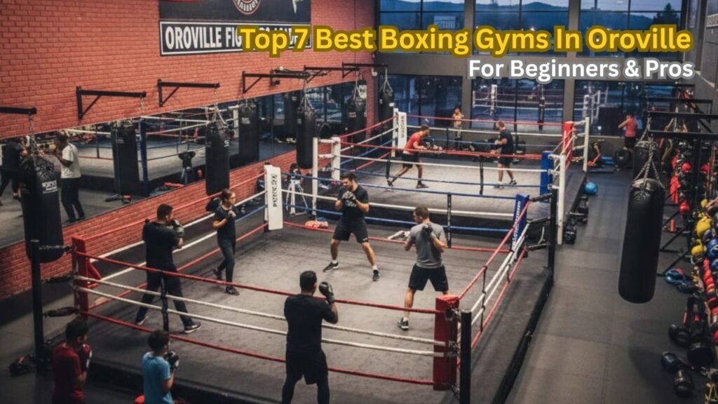 Leading Boxing Gyms in Oroville for Advanced Boxers