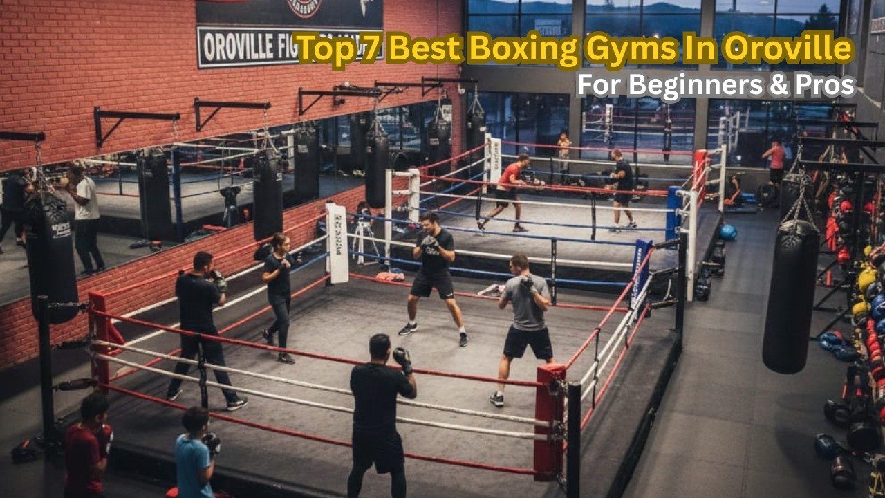 Leading Boxing Gyms in Oroville for Advanced Boxers