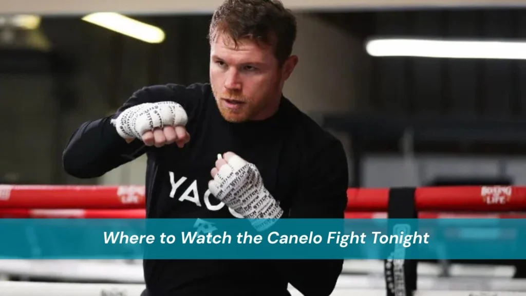 Where to Watch the Canelo Fight Tonight